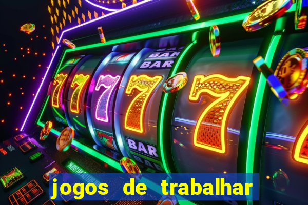 jogos de trabalhar para ganhar dinheiro